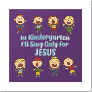 In Kindergarten I'll Sing Only For Jesus Posters and Art